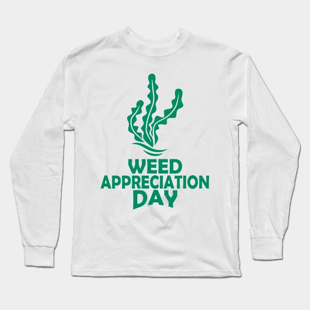 28th March - Weed Appreciation Day Long Sleeve T-Shirt by fistfulofwisdom